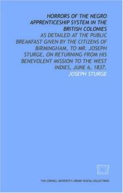 Cover of: Horrors of the Negro apprenticeship system in the British colonies: as detailed at the public breakfast given by the citizens of Birmingham, to Mr. Joseph ... mission to the West Indies, June 6, 1837.