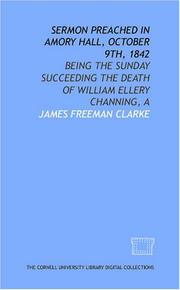 Cover of: Sermon preached in Amory Hall, October 9th, 1842: being the Sunday succeeding the death of William Ellery Channing, A