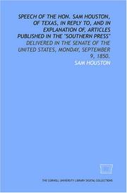 Cover of: Speech of the Hon. Sam Houston, of Texas, in reply to, and in explanation of, articles published in the "Southern Press": delivered in the Senate of the United States, Monday, September 9, 1850.