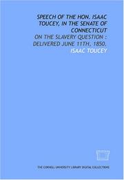 Cover of: Speech of the Hon. Isaac Toucey, in the Senate of Connecticut: on the slavery question : delivered June 11th, 1850.