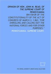 Cover of: Opinion of Hon. John M. Read, of the Supreme Court of Pennsylvania: bin favor of the constitutionality of the act of Congress of March 3, 1 863, "for enrolling ... the national forces and for other purposes."