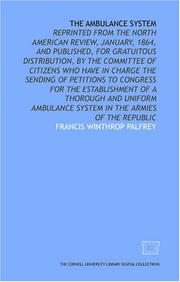 Cover of: The Ambulance system: reprinted from the North American review, January, 1864, and published, for gratuitous distribution, by the committee of citizens ... a thorough and uniform ambulance system in t