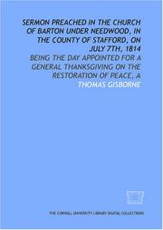 Cover of: Sermon preached in the Church of Barton under Needwood, in the county of Stafford, on July 7th, 1814: being the day appointed for a general thanksgiving on the restoration of peace, A