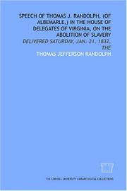 The speech of Thomas J. Randolph, (of Albemarle,) in the House of Delegates of Virginia, on the abolition of slavery by Thomas Jefferson Randolph