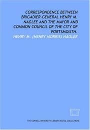 Cover of: Correspondence between Brigadier-General Henry M. Naglee and the mayor and Common Council of the city of Portsmouth.