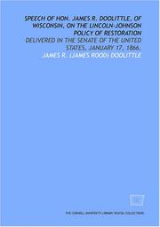 Cover of: Speech of Hon. James R. Doolittle, of Wisconsin, on the Lincoln-Johnson policy of restoration: delivered in the Senate of the United States, January 17, 1866.