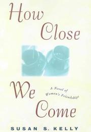 Cover of: How Close We Come by Susan S. Kelly, Susan S. Kelly