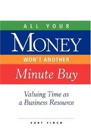 Cover of: All Your Money Won't Another Minute Buy: Valuing Time as a Business Resource