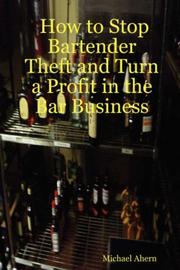 Cover of: How to Stop Bartender Theft and Turn a Profit in the Bar Business by Michael Ahern, Michael Ahern