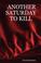 Cover of: ANOTHER SATURDAY TO KILL