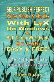 Cover of: Self Publish Perfect Paperbooks & eBooks With LyX On Windows & Sell Them Worldwide On Lulu Easy & FREE! by Truoc Duong