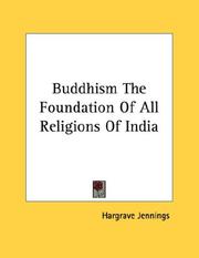 Cover of: Buddhism The Foundation Of All Religions Of India by Hargrave Jennings