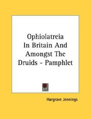 Cover of: Ophiolatreia In Britain And Amongst The Druids - Pamphlet by Hargrave Jennings