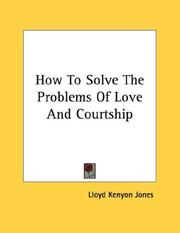 Cover of: How To Solve The Problems Of Love And Courtship | Lloyd Kenyon Jones