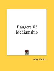 Cover of: Dangers Of Mediumship by Allan Kardec