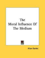 Cover of: The Moral Influence Of The Medium | Allan Kardec