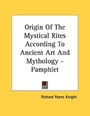 Cover of: Origin Of The Mystical Rites According To Ancient Art And Mythology - Pamphlet by Knight, Richard Payne