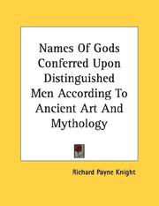 Cover of: Names Of Gods Conferred Upon Distinguished Men According To Ancient Art And Mythology by Richard Payne Knight