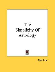Cover of: The Simplicity Of Astrology by Alan Leo