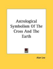 Cover of: Astrological Symbolism Of The Cross And The Earth by Alan Leo