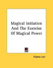 Cover of: Magical Initiation And The Exercise Of Magical Power