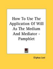 Cover of: How To Use The Application Of Will As The Medium And Mediator - Pamphlet