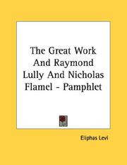 Cover of: The Great Work And Raymond Lully And Nicholas Flamel - Pamphlet