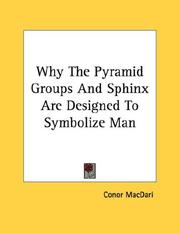 Cover of: Why The Pyramid Groups And Sphinx Are Designed To Symbolize Man by Conor MacDari