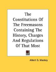 Cover of: The Constitutions Of The Freemasons Containing The History, Charges And Regulations Of That Most Ancient And Right Worshipful Fraternity 1723 | Albert Gallatin Mackey