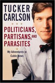 Cover of: Politicians, partisans, and parasites by Tucker Carlson