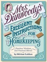 Cover of: Mrs. Dunwoody's Excellent Instructions for Homekeeping: Timeless Wisdom and Practical Advice