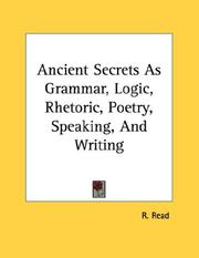 Cover of: Ancient Secrets As Grammar, Logic, Rhetoric, Poetry, Speaking, And Writing by R. Read