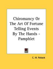 Cover of: Chiromancy Or The Art Of Fortune Telling Events By The Hands - Pamphlet by C. W. Roback