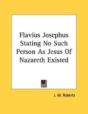 Cover of: Flavius Josephus Stating No Such Person As Jesus Of Nazareth Existed by John Morris Roberts