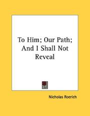 Cover of: To Him; Our Path; And I Shall Not Reveal