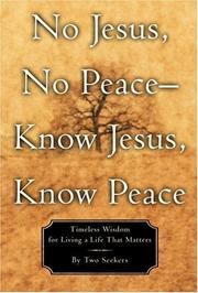 Cover of: No Jesus, no peace, know Jesus, know peace: timeless wisdom for living a life that matters