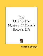 Cover of: The Clue To The Mystery Of Francis Bacon's Life by William T. Smedley