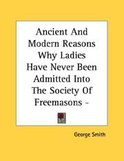 Cover of: Ancient And Modern Reasons Why Ladies Have Never Been Admitted Into The Society Of Freemasons - Pamphlet
