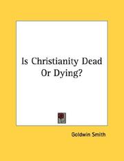 Cover of: Is Christianity Dead Or Dying? by Goldwin Smith