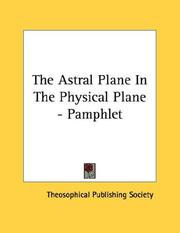 Cover of: The Astral Plane In The Physical Plane - Pamphlet by Theosophical Publishing Society