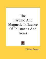 Cover of: The Psychic And Magnetic Influence Of Talismans And Gems | William Thomas