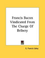Cover of: Francis Bacon Vindicated From The Charge Of Bribery by E. Francis Udny
