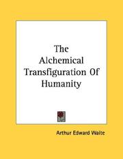 Cover of: The Alchemical Transfiguration Of Humanity | Arthur Edward Waite