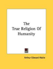 Cover of: The True Religion Of Humanity by Arthur Edward Waite