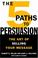 Cover of: The 5 Paths to Persuasion