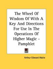 Cover of: The Wheel Of Wisdom Of With A Key And Directions For Use In The Operations Of Higher Magic - Pamphlet