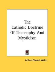 Cover of: The Catholic Doctrine Of Theosophy And Mysticism by Arthur Edward Waite