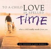 Cover of: To a Child Love Is Spelled Time: What a Child Really Needs from You