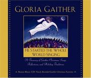 Cover of: He Started the Whole World Singing: A Treasury of Gaither Christmas Songs, Reflections, and Holiday Traditions