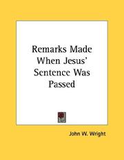 Cover of: Remarks Made When Jesus' Sentence Was Passed by John W. Wright
